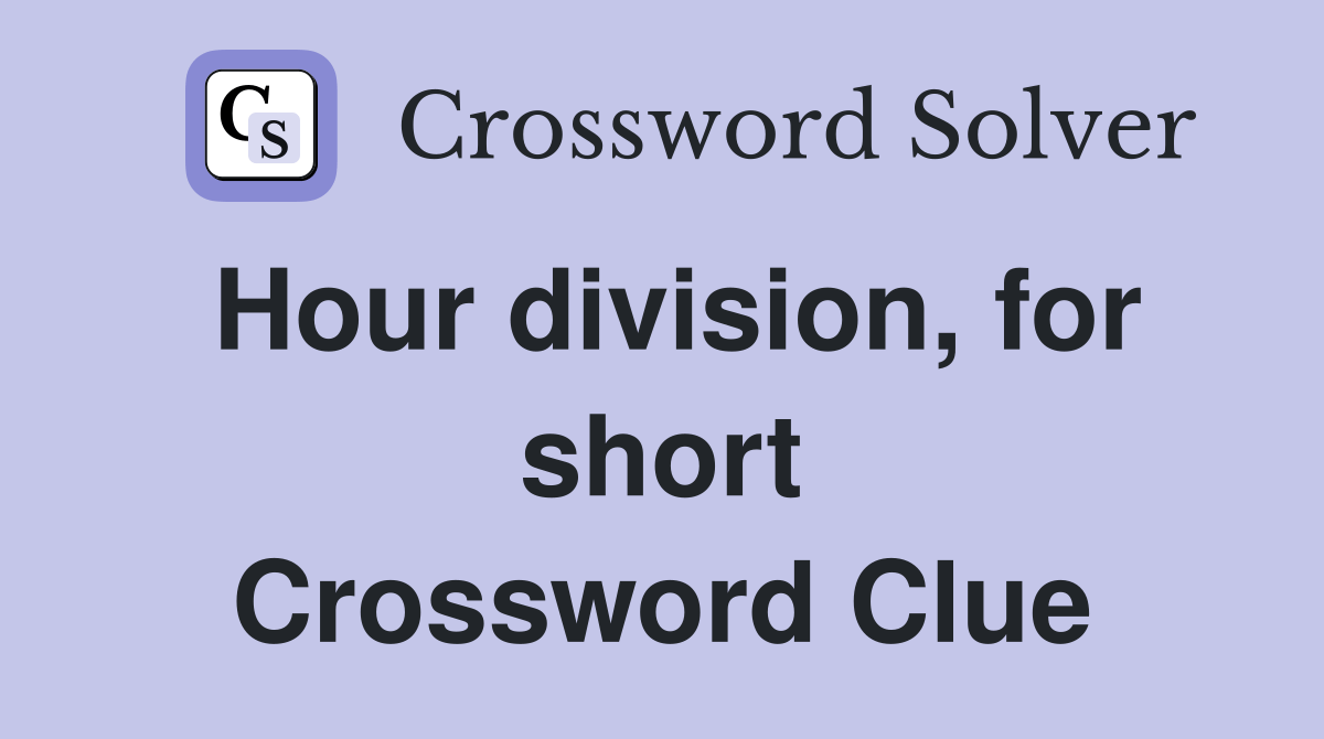 Hour division, for short Crossword Clue Answers Crossword Solver